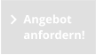Angebot anfordern!