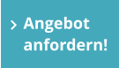 Angebot anfordern!